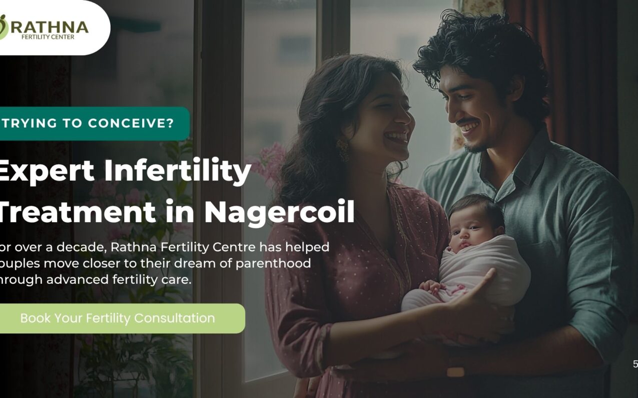 Infertility Treatment in Nagercoil - Why Rathna Fertility CentreIs the Most Trusted Name in the Region